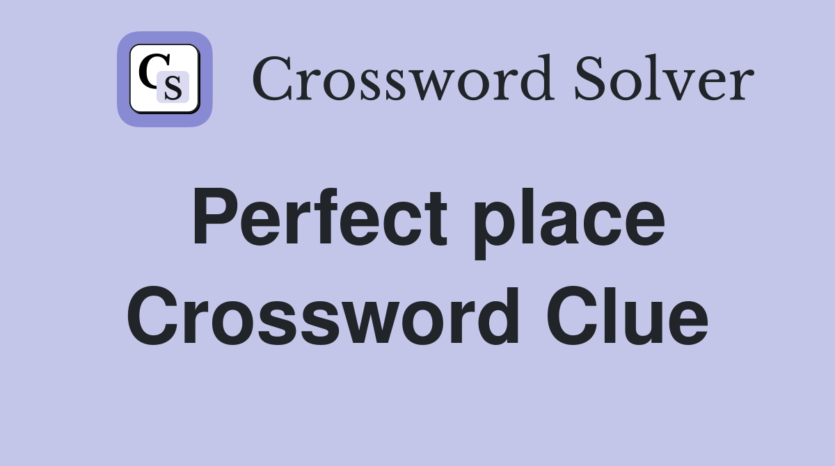 perfect place crossword clue 5 letters